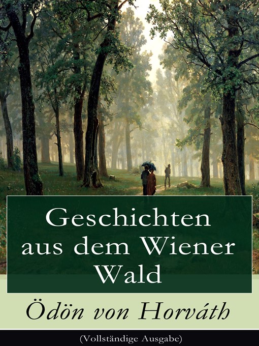 Title details for Geschichten aus dem Wiener Wald (Vollständige Ausgabe) by Ödön  von Horváth - Available